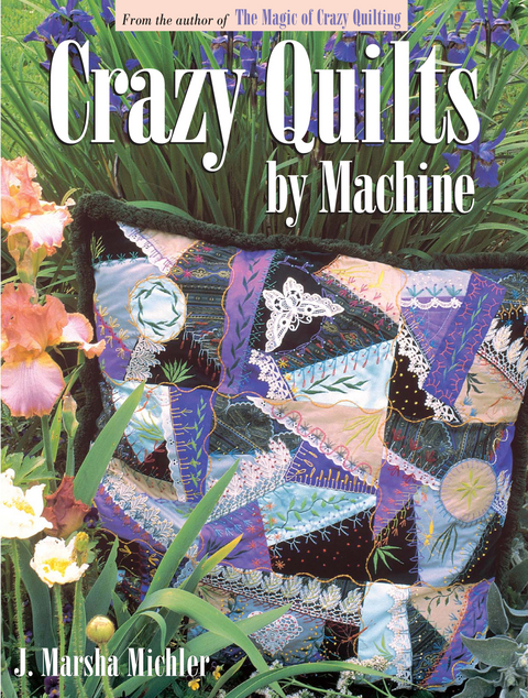 Crazy Quilts by Machine -  J. Marsha Michler