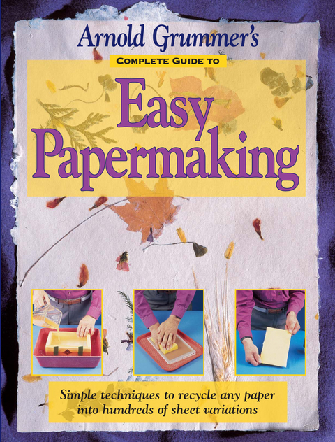 Arnold Grummer's Complete Guide to Easy Papermaking -  Arnold Grummer