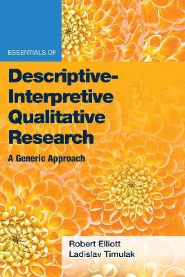 Essentials of Descriptive-Interpretive Qualitative Research - Jr. Elliott  Robert Kingwill, Ladislav Timulak