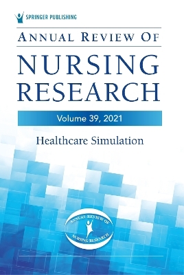 Annual Review of Nursing Research, Volume 39 - Christine E. Kasper