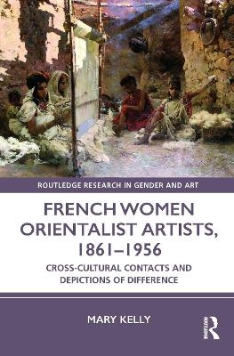 French Women Orientalist Artists, 1861–1956 - Mary Kelly