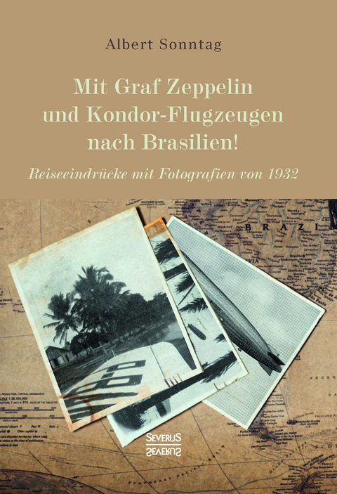 Mit Graf Zeppelin und Kondor-Flugzeugen nach Brasilien! - Albert Sonntag