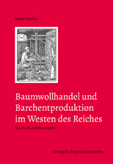 Baumwollhandel und Barchentproduktion im Westen des Reiches (14. bis 16. Jahrhundert) - Dörte Eriskat