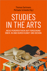 Studies in the Arts - Neue Perspektiven auf Forschung über, in und durch Kunst und Design - 