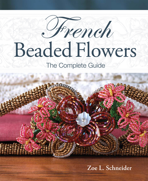 French Beaded Flowers - The Complete Guide -  Zoe L. Schneider