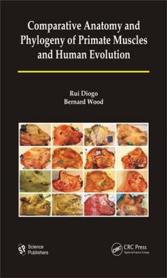 Comparative Anatomy and Phylogeny of Primate Muscles and Human Evolution - Washington DC Rui (Howard University College of Medicine  USA) Diogo, Washington DC Bernard A. (George Washington University  USA) Wood