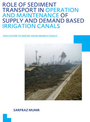 Role of Sediment Transport in Operation and Maintenance of Supply and Demand Based Irrigation Canals: Application to Machai Maira Branch Canals -  Sarfraz Munir