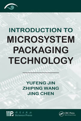 Introduction to Microsystem Packaging Technology -  Jing Chen,  Yufeng Jin,  Zhiping Wang