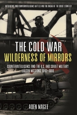 The Cold War Wilderness of Mirrors - Aden Magee