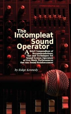 The Incompleat Sound Operator - Ridge Kennedy