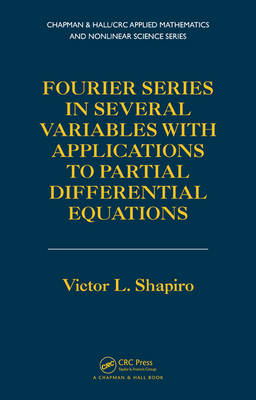 Fourier Series in Several Variables with Applications to Partial Differential Equations -  Victor Shapiro