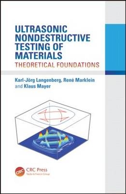 Ultrasonic Nondestructive Testing of Materials -  Karl-Jorg Langenberg,  Rene Marklein,  Klaus Mayer