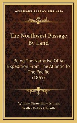 The Northwest Passage By Land - William Fitzwilliam Milton, Walter Butler Cheadle