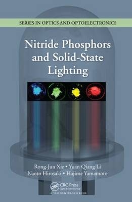 Nitride Phosphors and Solid-State Lighting -  Naoto Hirosaki,  Yuan Qiang Li,  Rong-Jun Xie, Japan) Yamamoto Hajime (Tokyo University of Technology