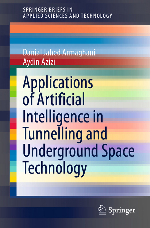 Applications of Artificial Intelligence in Tunnelling and Underground Space Technology - Danial Jahed Armaghani, Aydin Azizi