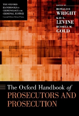 The Oxford Handbook of Prosecutors and Prosecution - Ronald F. Wright, Kay L. Levine, Russell M. Gold