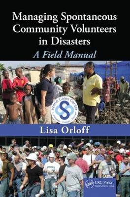 Managing Spontaneous Community Volunteers in Disasters -  Lisa Orloff