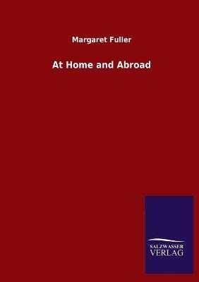 At Home and Abroad - Margaret Fuller