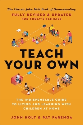 Teach Your Own - John Holt, Pat Farenga