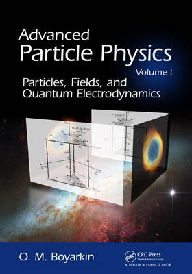 Advanced Particle Physics Volume I -  Oleg Boyarkin