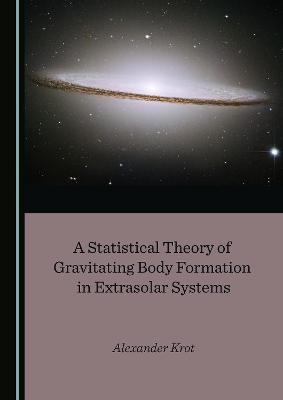 A Statistical Theory of Gravitating Body Formation in Extrasolar Systems - Alexander Krot