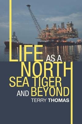 Life as a North Sea Tiger and Beyond - Terry Thomas