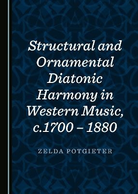 Structural and Ornamental Diatonic Harmony in Western Music, c.1700 – 1880 - Zelda Potgieter