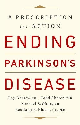 Ending Parkinson's Disease - Bastiaan R. Bloem, Michael S. Okun, Ray Dorsey, Todd Sherer