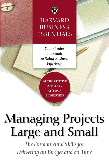 Harvard Business Essentials Managing Projects Large and Small