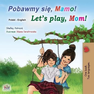 Let's play, Mom! (Polish English Bilingual Children's Book) - Shelley Admont, KidKiddos Books