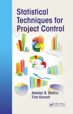 Statistical Techniques for Project Control -  Tina Agustiady,  Adedeji B. Badiru