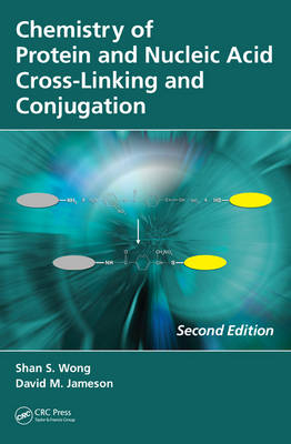 Chemistry of Protein and Nucleic Acid Cross-Linking and Conjugation -  David M. Jameson,  Shan S. Wong