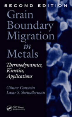 Grain Boundary Migration in Metals -  Gunter Gottstein,  Lasar S. Shvindlerman