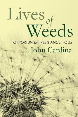 Lives of Weeds - John Cardina