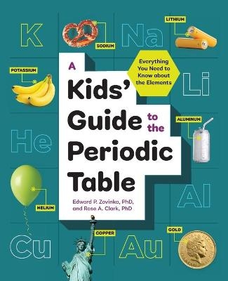 Kids' Guide to the Periodic Table - Edward Zovinka, Rose Clark