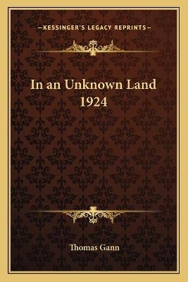 In an Unknown Land 1924 - Thomas Gann