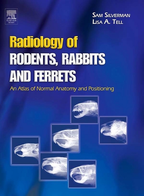 Radiology of Rodents, Rabbits and Ferrets -  Sam Silverman,  Lisa Tell