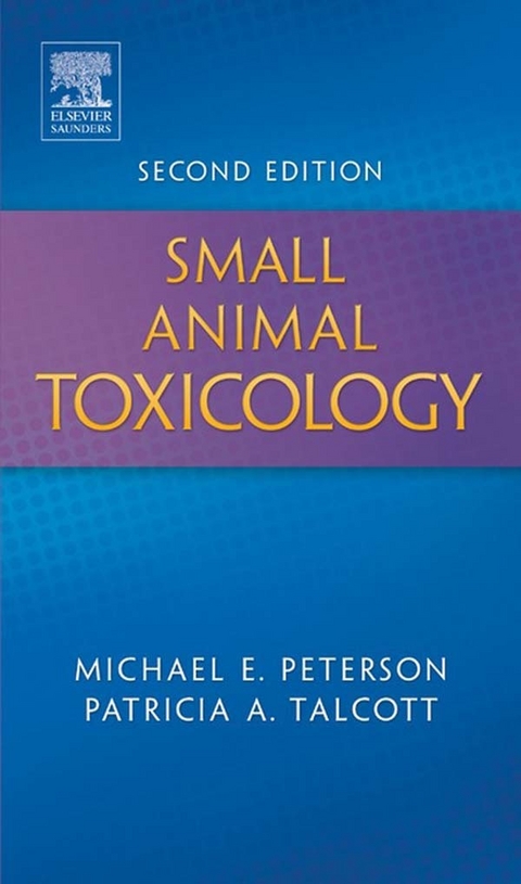 Small Animal Toxicology - E-Book -  Michael E. Peterson,  Patricia A. Talcott