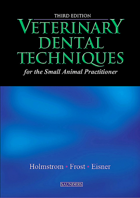 Veterinary Dental Techniques for the Small Animal Practitioner - E-Book -  Edward R. Eisner,  Patricia Frost Fitch,  Steven E. Holmstrom