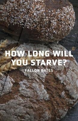 How Long Will You Starve? - Fallon Bates