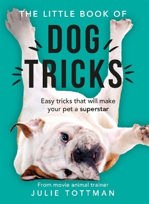 The Little Book of Dog Tricks - Julie Tottman