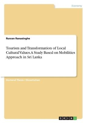 Tourism and Transformation of Local Cultural Values. A Study Based on Mobilities Approach in Sri Lanka - Ruwan Ranasinghe
