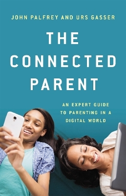 The Connected Parent - John Palfrey, Urs Gasser