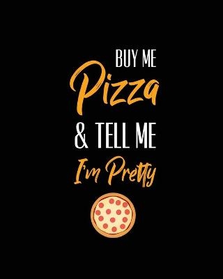 Buy Me Pizza & Tell Me I'm Pretty, Pizza Review Journal - Amy Newton