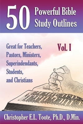 50 Powerful Bible Study Outlines, Vol. 1 - D Min Toote