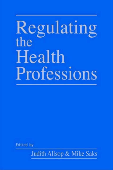 Regulating the Health Professions - Judith Allsop, Mike Saks