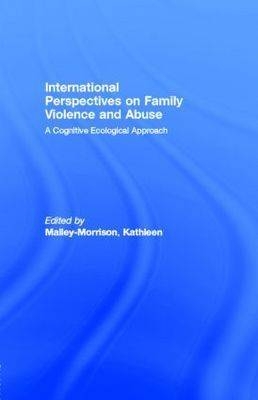 International Perspectives on Family Violence and Abuse : A Cognitive Ecological Approach -  Kathleen M. Malley-Morrison