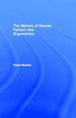 The History of Human Factors and Ergonomics - Inc. David (Micro Analysis and Design  Boulder  Colorado  USA) Meister