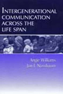 Intergenerational Communication Across the Life Span -  Angie Williams and Jon F. Nussbaum