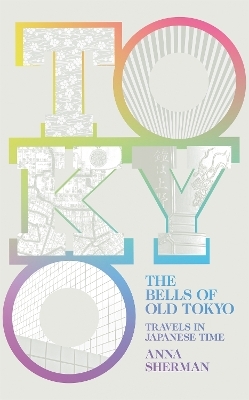 The Bells of Old Tokyo - Anna Sherman